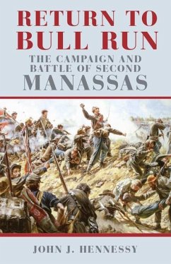 Return to Bull Run: The Campaign and Battle of Second Manassas - Hennessy, John J.