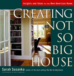 Creating the Not So Big House: Insights and Ideas for the New American House - Susanka, Sarah