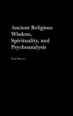 Ancient Religious Wisdom, Spirituality and Psychoanalysis - Marcus, Paul