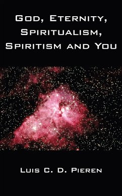 God, Eternity, Spiritualism, Spiritism and You - Luis C. D. Pieren