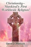 Christianity--Mankind's First Worldwide Religion!