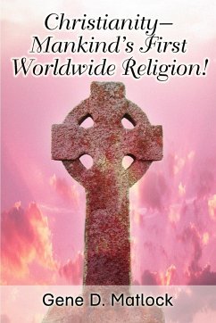 Christianity--Mankind's First Worldwide Religion! - Matlock, Gene D.