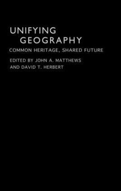 Unifying Geography - Matthews, John A. / Herbert, David T. (eds.)