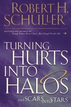 Turning Hurts Into Halos - Schuller, Robert H.