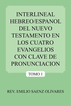 Interlineal Hebreo/Espanol del Nuevo Testamento En Los Cuatro Evangelios Con Clave de Pronunciacion - Olivares, Emilio Saenz