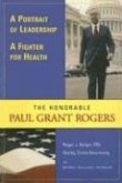 A Portrait of Leadership, a Fighter for Health: The Honorable Paul Grant Rogers