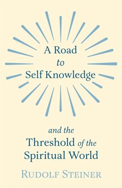 A Road to Self Knowledge and the Threshold of the Spiritual World - Steiner, Rudolf