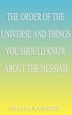 The Order of the Universe and Things You Should Know about the Messiah. The Order of the Universe and Things You Should Know about the Messiah.