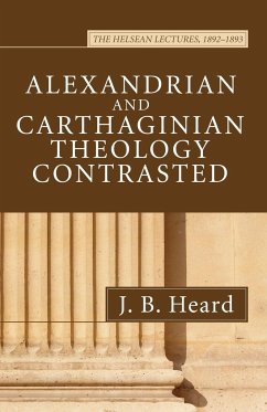 Alexandrian and Carthaginian Theology Contrasted - Heard, J. B.