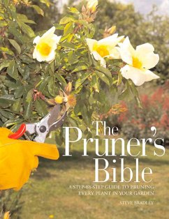 The Pruner's Bible: A Step-By-Step Guide to Pruning Every Plant in Your Garden - Bradley, Steve