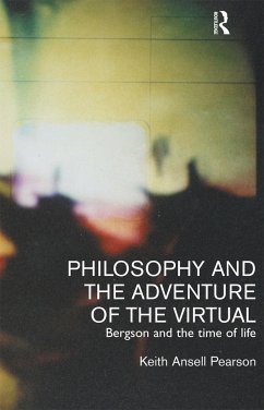 Philosophy and the Adventure of the Virtual - Ansell-Pearson, Keith; Pearson, Keith Ansell