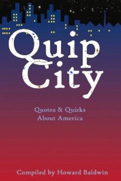 Quip City: Quotes & Quirks about America - Baldwin, Howard