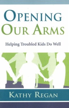 Opening Our Arms: Helping Troubled Kids - Regan, Kathy