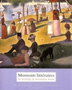 Moments Litteraires: An Anthology for Intermediate French - Hirsch, Bette G.; Thompson, Chantal P.