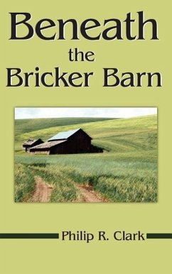 Beneath the Bricker Barn - Clark, Philip R.