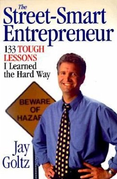 The Street-Smart Entrepreneur: 133 Tough Lessons I Learned the Hard Way - Goltz, Jay
