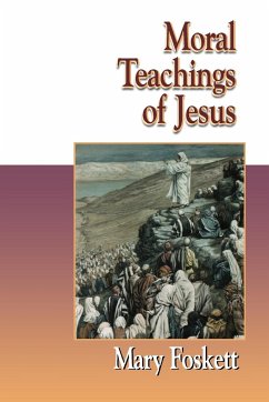 Moral Teachings of Jesus - Foskett, Mary F.