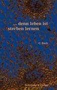 ...denn leben ist sterben lernen - Bach, C.