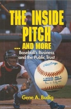 The Inside Pitch...and More: Baseball's Business and the Public Trust - Budig, Gene A.