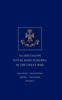 SHORT RECORD OF THE SERVICE AND EXPERIENCES OF THE 5TH BATTALION ROYAL IRISH FUSILIERS IN THE GREAT WAR - Lt. -Col. F. W. E. Johnson