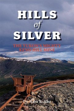 Hills of Silver: The Yukon's Mighty Keno Hill Mine - Aho, Aaro E.