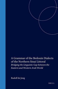 A Grammar of the Bedouin Dialects of the Northern Sinai Littoral: Bridging the Linguistic Gap Between the Eastern and Western Arab World - de Jong, Rudolf Erik