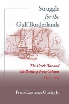 Struggle for the Gulf Borderlands: The Creek War and the Battle of New Orleans, 1812-1815 - Owsley, Frank L.