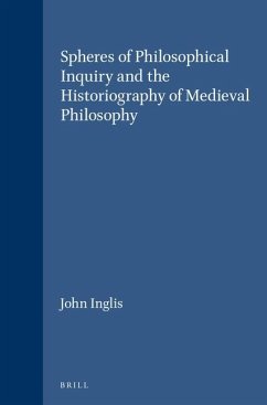 Spheres of Philosophical Inquiry and the Historiography of Medieval Philosophy - Inglis, John