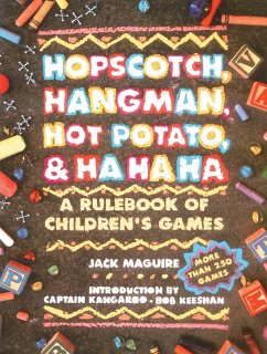 Hopscotch, Hangman, Hot Potato, & Ha Ha Ha: A Rulebook of Children's Games - Macguire, Jack