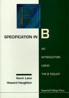 Specification in B: An Introduction Using the B Toolkit - Haughton, Howard; Lano, Kevin