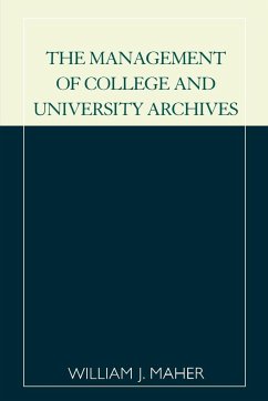 The Management of College and University Archives - Maher, William J.