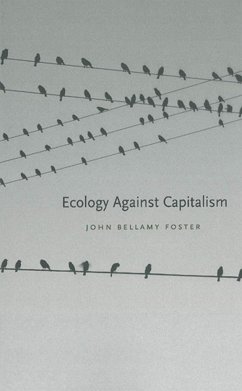 Ecology Against Capitalism - Foster, John Bellamy