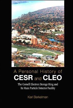 Personal History of Cesr and Cleo, A: The Cornell Electron Storage Ring and Its Main Particle Detector Facility - Berkelman, Karl