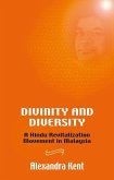Divinity and Diversity: A Hindu Revitalization Movement in Malaysia Divinity and Diversity: A Hindu Revitalization Movement in Malaysia