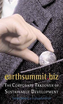 Earthsummit.Biz: The Corporate Takeover of Sustainable Development - Bruno, Kenny; Karliner, Joshua
