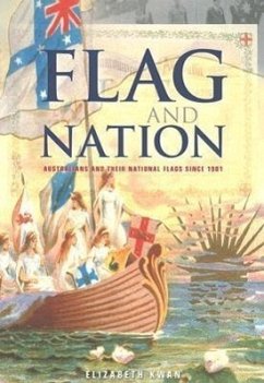 Flag and Nation: Australians and Their National Flags Since 1901 - Kwan, Elizabeth