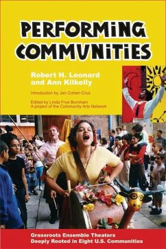 Performing Communities: Grassroots Ensemble Theaters Deeply Rooted in Eight U.S. Communities - Leonard, Robert H.; Kilkelly, Ann