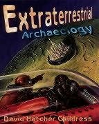 Extraterrestrial Archaeology - Childress, David Hatcher (David Hatcher Childress)
