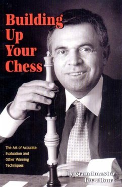 Building Up Your Chess: The Art of Accurate Evaluation and Other Winning Techniques - Alburt, Lev