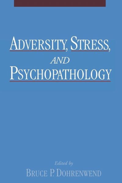 Adversity, Stress, and Psychopathology Adversity, Stress, and Psychopathology