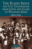 The Plains Sioux and U.S. Colonialism from Lewis and Clark to Wounded Knee