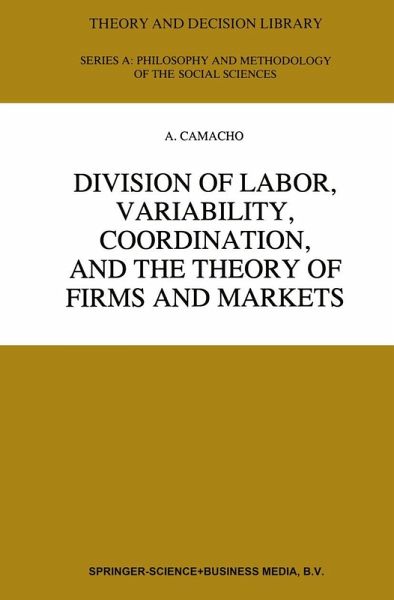 Division of Labor, Variability, Coordination, and the Theory of Firms and Markets Division of Labor, Variability, Coordination, and the Theory of Firms and Markets