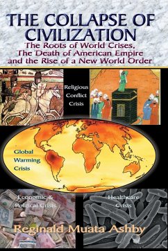 THE COLLAPSE OF CIVILIZATION, The Roots of World Crises, The Death of American Empire & The Rise of a New World Order - Ashby, Reginald Muata