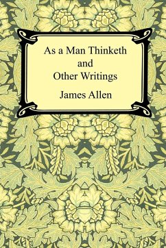 As a Man Thinketh and Other Writings - Allen, James