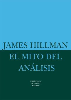 El mito del análisis, tres ensayos de psicología arquetípica - Hillman, James