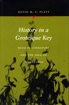 History in a Grotesque Key: Russian Literature and the Idea of Revolution - Platt, Kevin M. F.