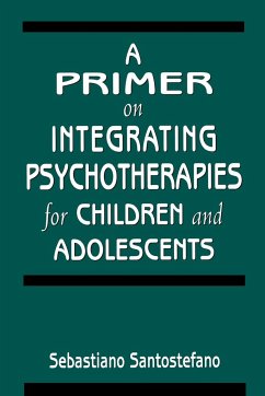 A Primer on Integrating Psychotherapies for Children and Adolescents - Santostefano, Sebastiano