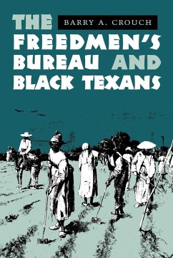 The Freedmen's Bureau and Black Texans - Crouch, Barry A.