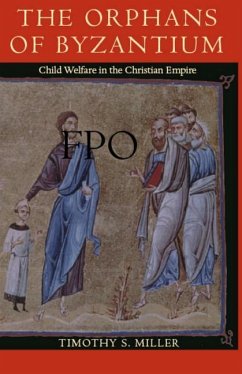 The Orphans of Byzantium: Child Welfare in the Christian Empire - Miller, Timothy S.