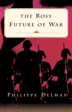 The Rosy Future of War - Delmas, Philippe